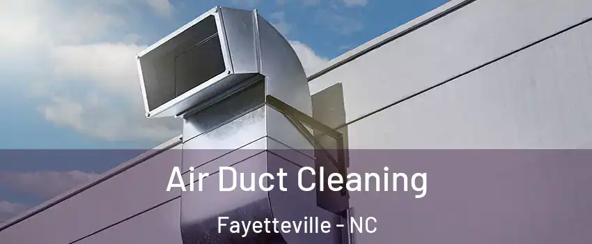 Air Duct Cleaning Fayetteville - NC