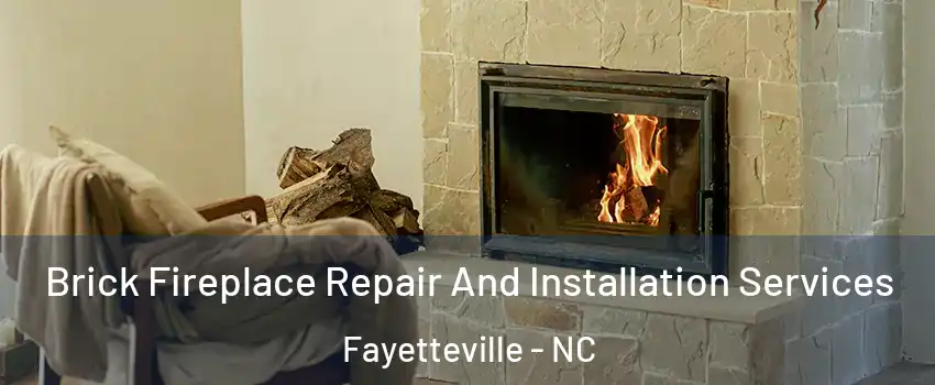 Brick Fireplace Repair And Installation Services Fayetteville - NC