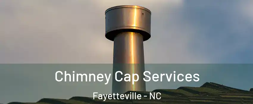 Chimney Cap Services Fayetteville - NC