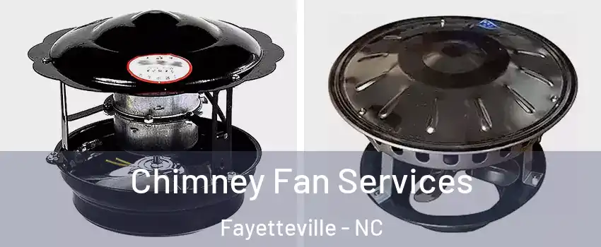 Chimney Fan Services Fayetteville - NC