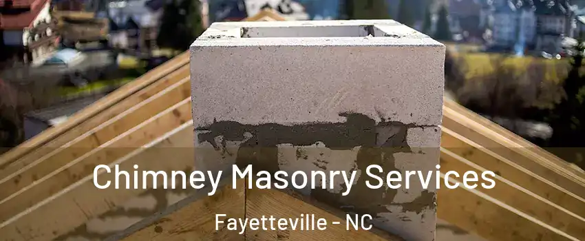 Chimney Masonry Services Fayetteville - NC