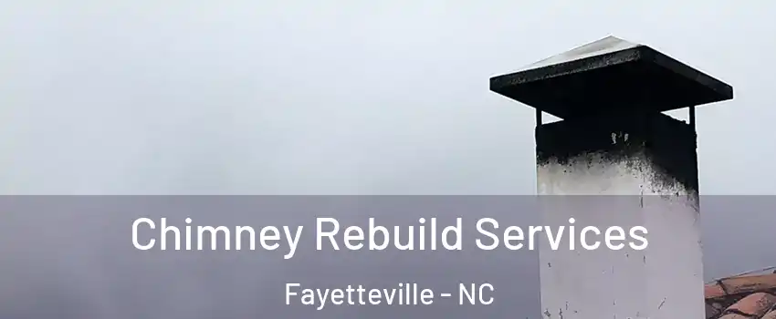 Chimney Rebuild Services Fayetteville - NC
