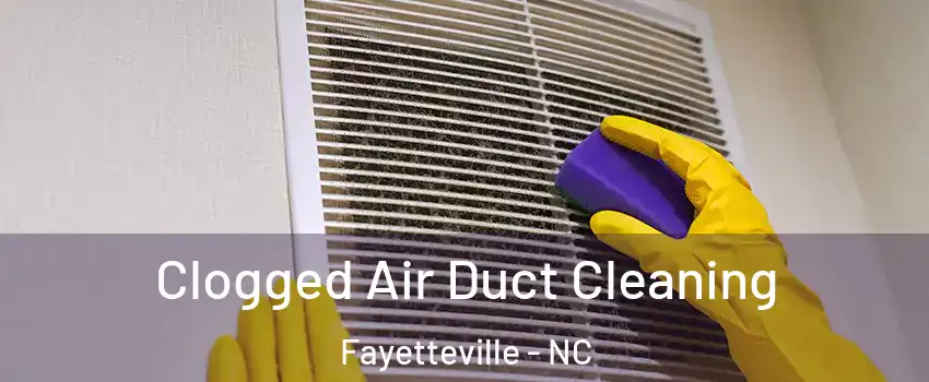 Clogged Air Duct Cleaning Fayetteville - NC
