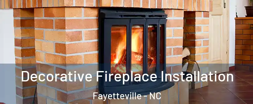 Decorative Fireplace Installation Fayetteville - NC