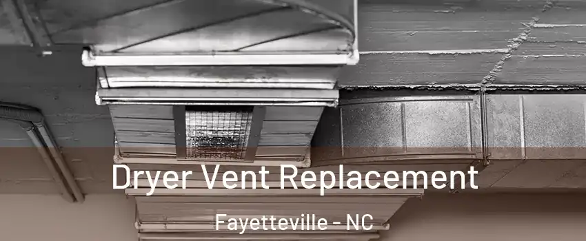 Dryer Vent Replacement Fayetteville - NC