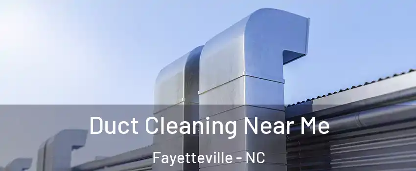 Duct Cleaning Near Me Fayetteville - NC