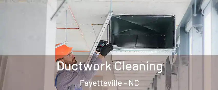 Ductwork Cleaning Fayetteville - NC
