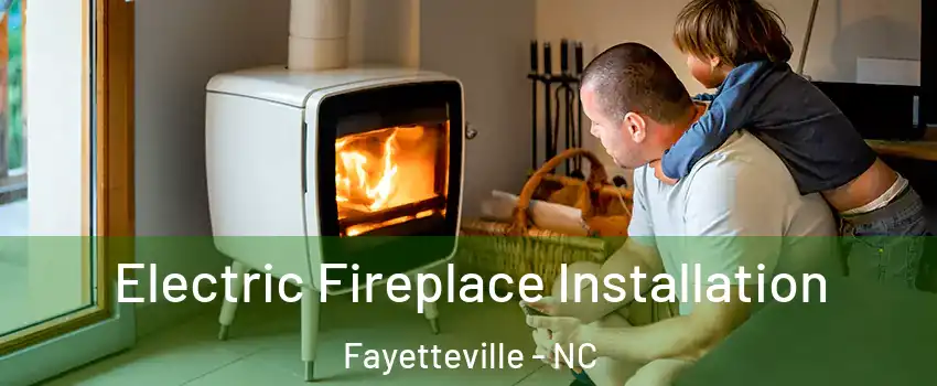 Electric Fireplace Installation Fayetteville - NC