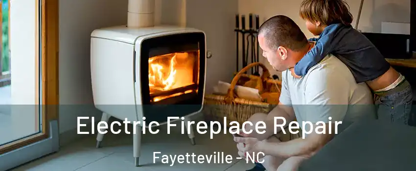 Electric Fireplace Repair Fayetteville - NC