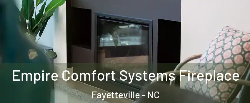 Empire Comfort Systems Fireplace Fayetteville - NC