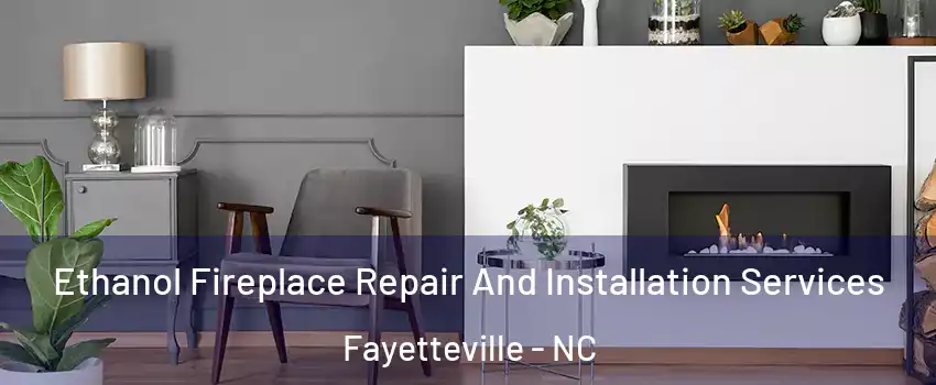 Ethanol Fireplace Repair And Installation Services Fayetteville - NC