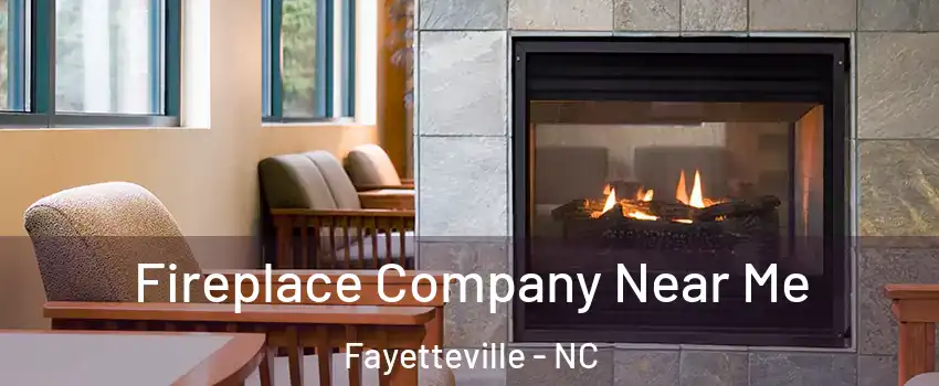 Fireplace Company Near Me Fayetteville - NC