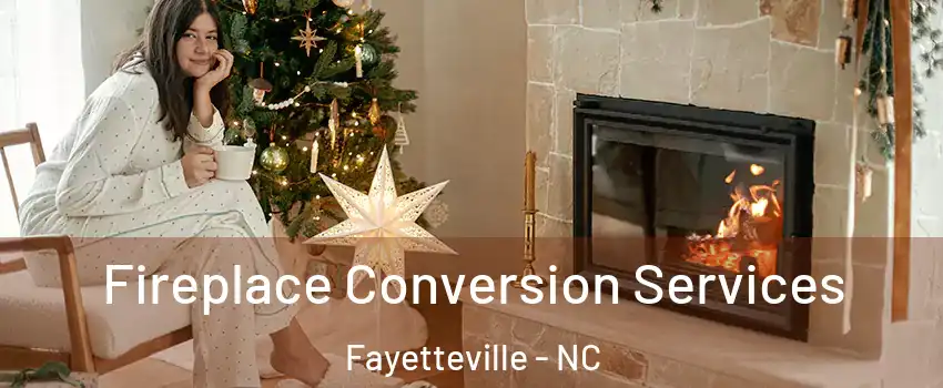 Fireplace Conversion Services Fayetteville - NC