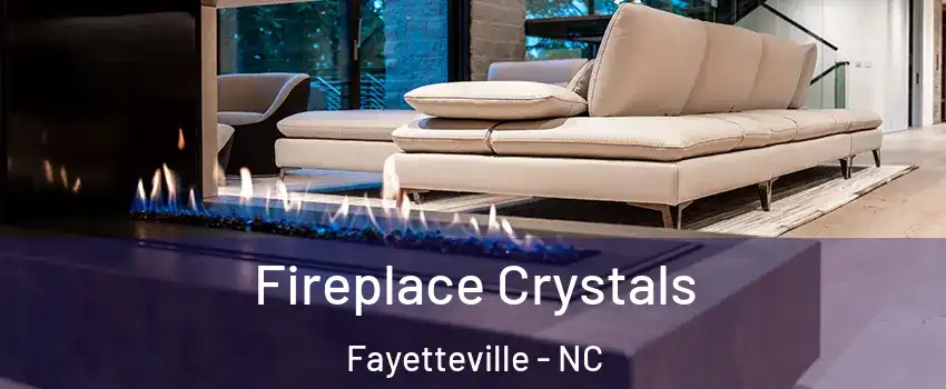 Fireplace Crystals Fayetteville - NC