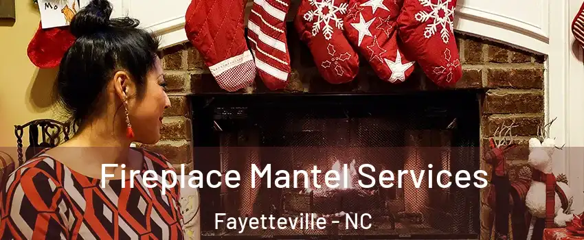 Fireplace Mantel Services Fayetteville - NC
