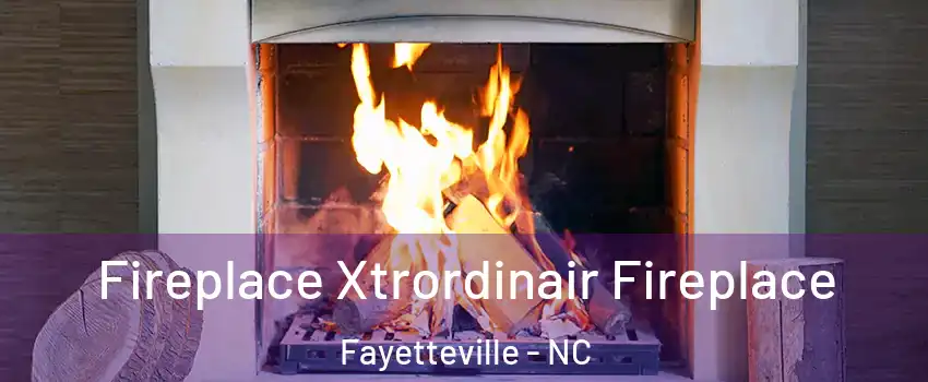Fireplace Xtrordinair Fireplace Fayetteville - NC