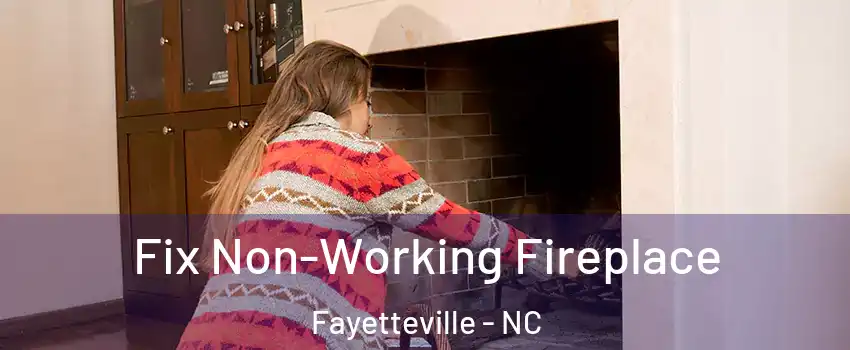 Fix Non-Working Fireplace Fayetteville - NC