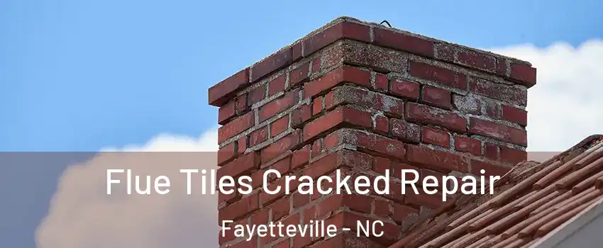 Flue Tiles Cracked Repair Fayetteville - NC