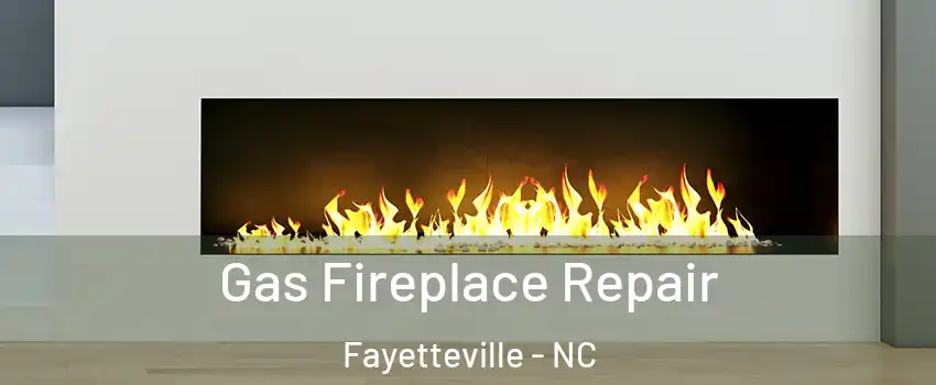 Gas Fireplace Repair Fayetteville - NC