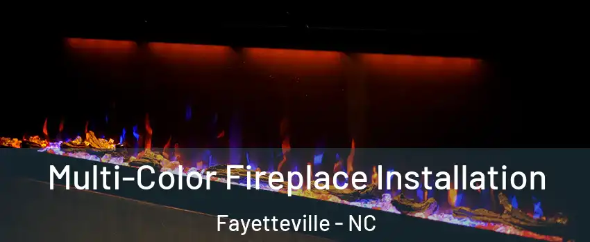 Multi-Color Fireplace Installation Fayetteville - NC