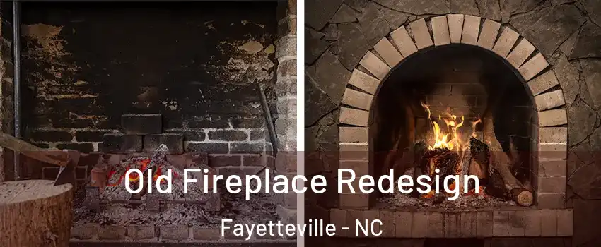 Old Fireplace Redesign Fayetteville - NC