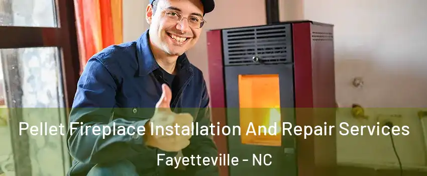 Pellet Fireplace Installation And Repair Services Fayetteville - NC
