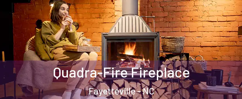 Quadra-Fire Fireplace Fayetteville - NC