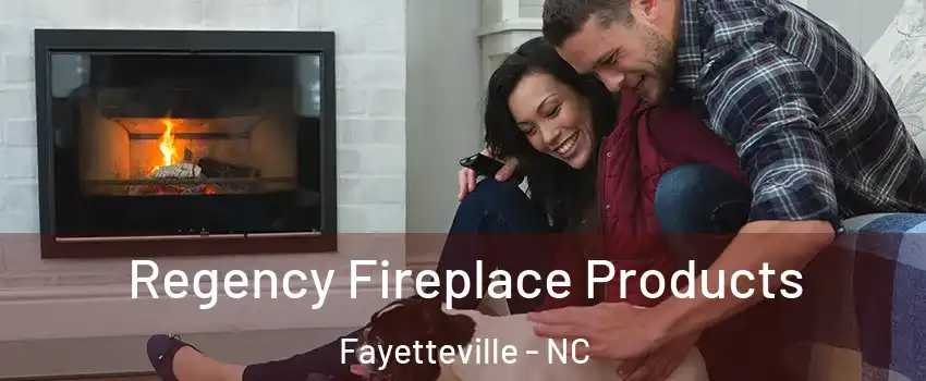 Regency Fireplace Products Fayetteville - NC