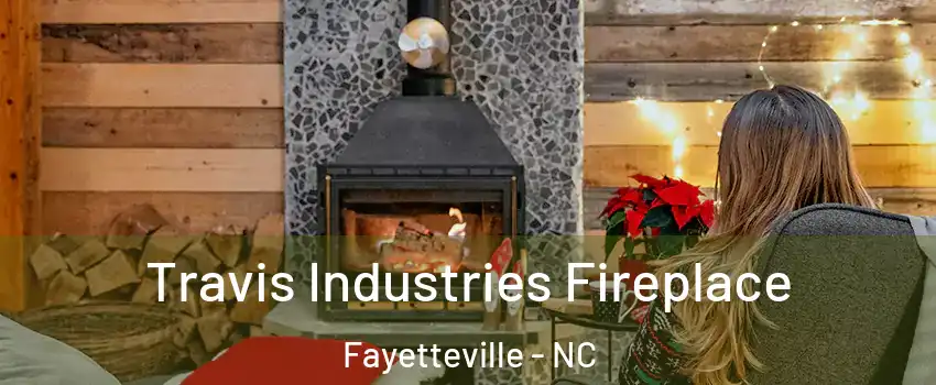 Travis Industries Fireplace Fayetteville - NC