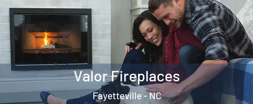 Valor Fireplaces Fayetteville - NC