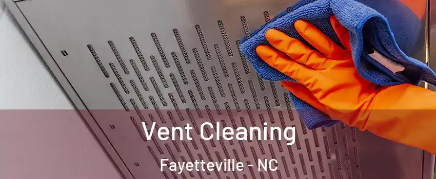 Vent Cleaning Fayetteville - NC