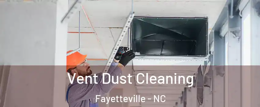 Vent Dust Cleaning Fayetteville - NC