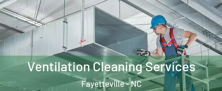 Ventilation Cleaning Services Fayetteville - NC