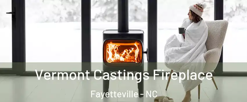 Vermont Castings Fireplace Fayetteville - NC