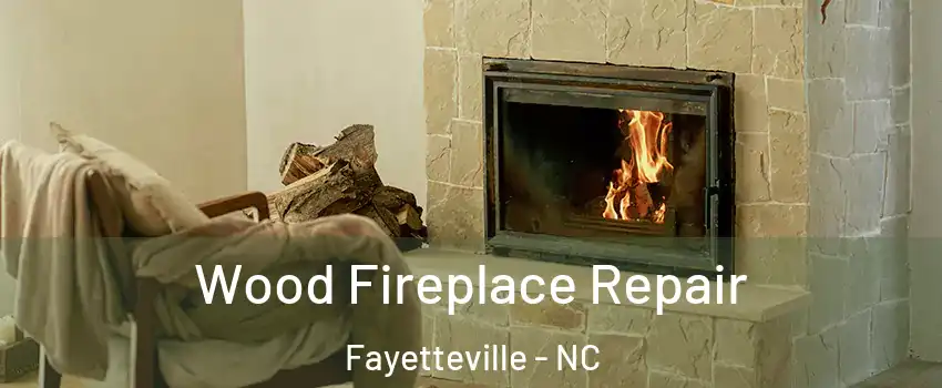 Wood Fireplace Repair Fayetteville - NC